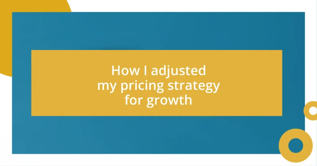 How I adjusted my pricing strategy for growth