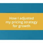 How I adjusted my pricing strategy for growth