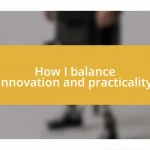 How I balance innovation and practicality