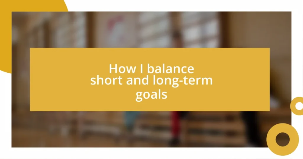 How I balance short and long-term goals