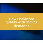 How I balanced quality with scaling demands