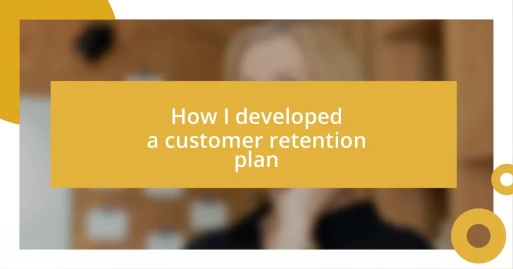 How I developed a customer retention plan