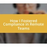 How I Fostered Compliance in Remote Teams