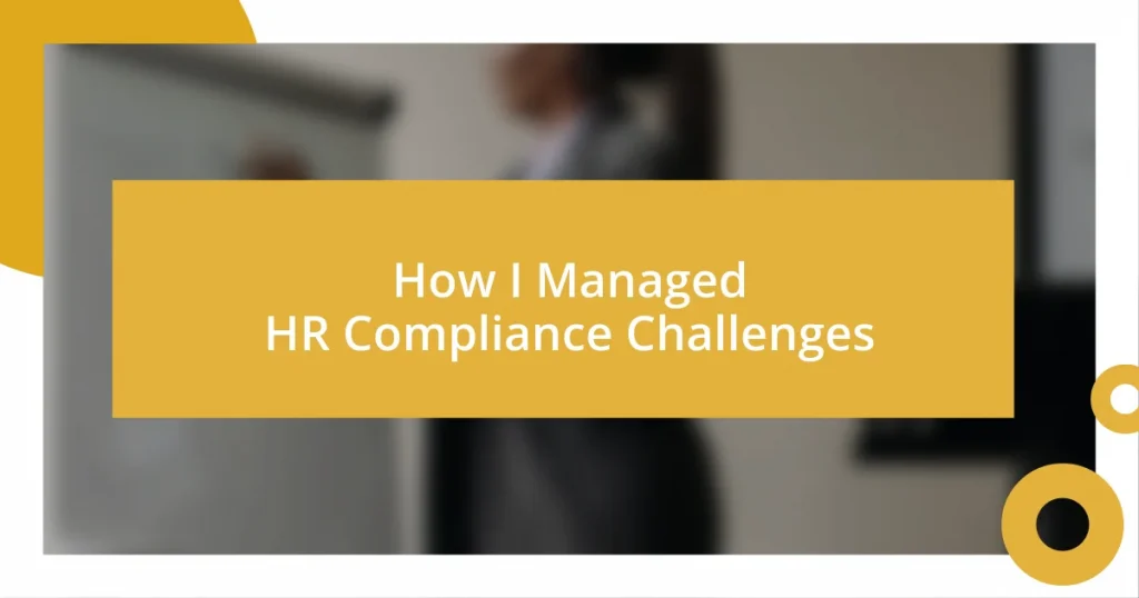 How I Managed HR Compliance Challenges