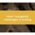 How I navigated challenges in scaling