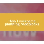 How I overcame planning roadblocks