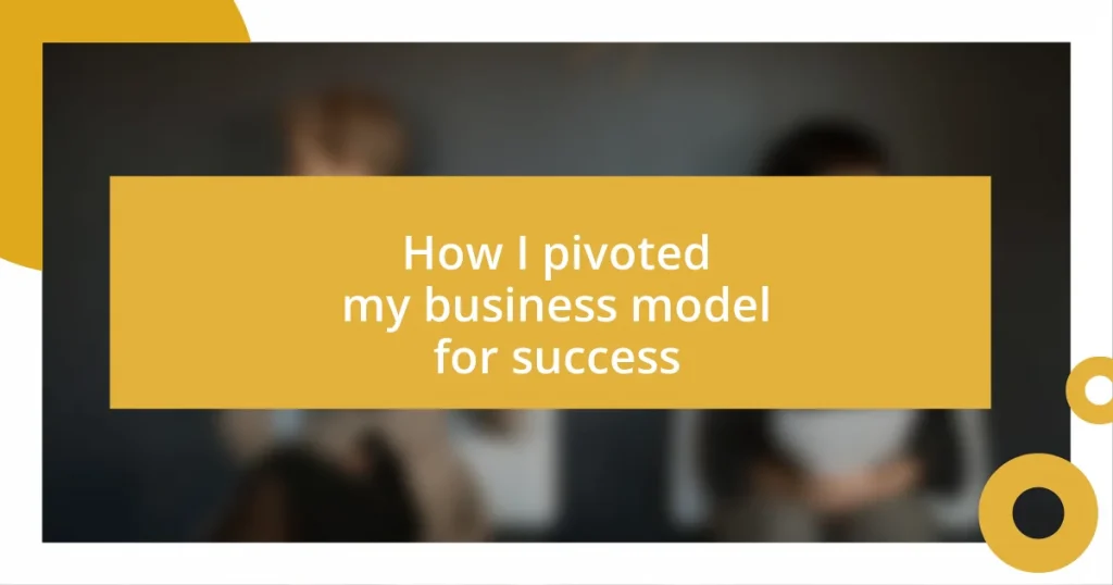 How I pivoted my business model for success