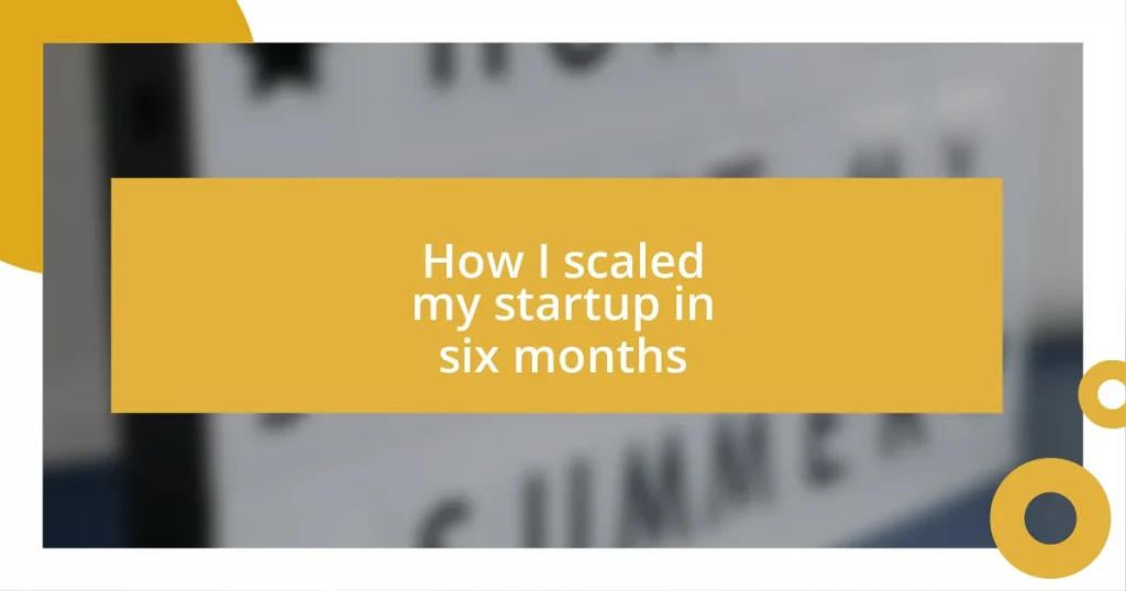 How I scaled my startup in six months