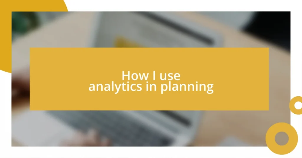 How I use analytics in planning