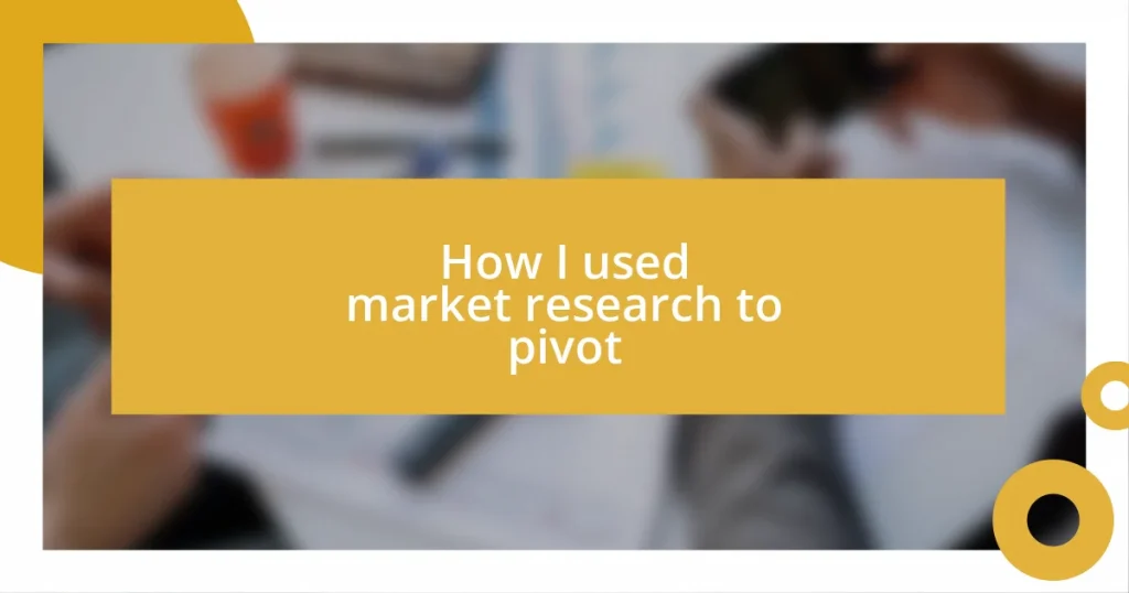 How I used market research to pivot