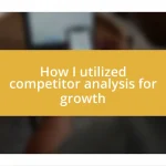 How I utilized competitor analysis for growth