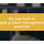 My approach to agile product management practices