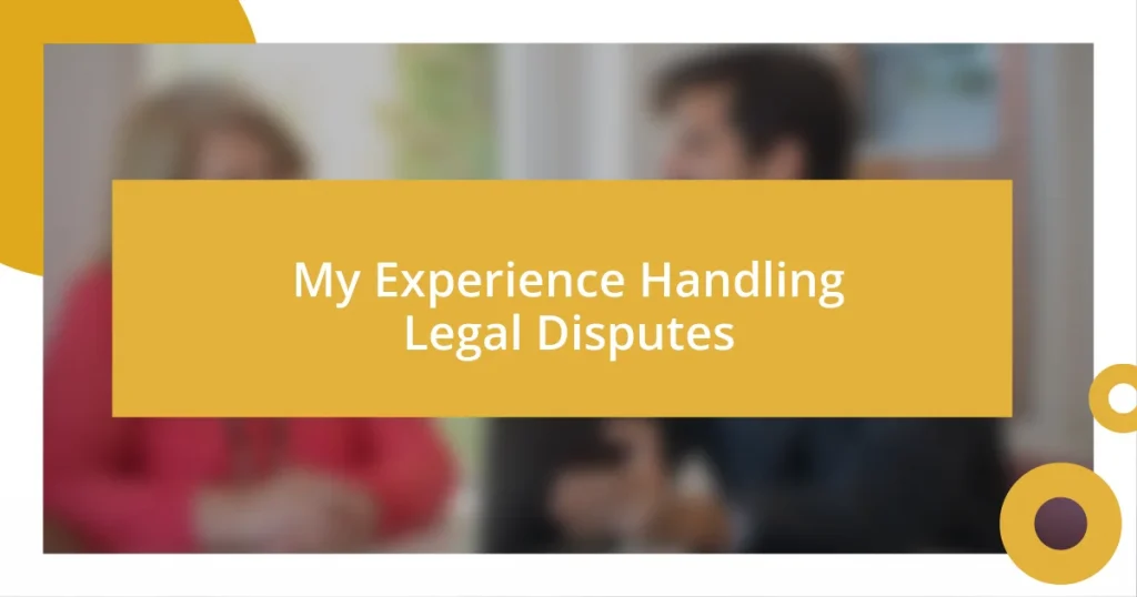 My Experience Handling Legal Disputes