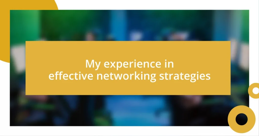 My experience in effective networking strategies