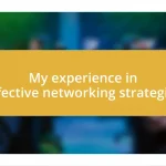 My experience in effective networking strategies