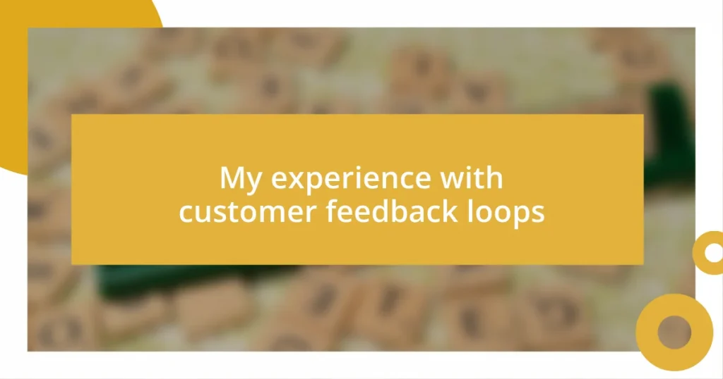 My experience with customer feedback loops