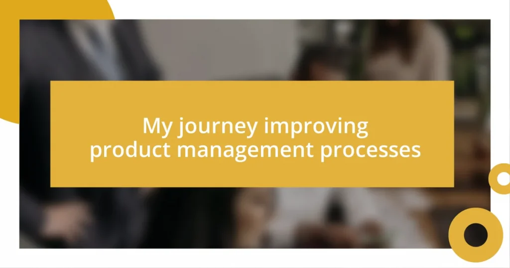 My journey improving product management processes