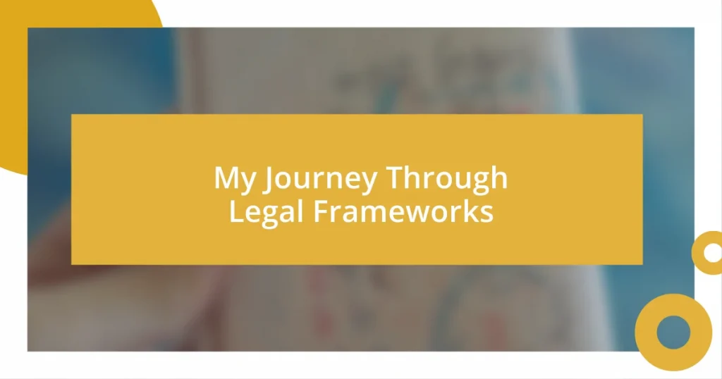 My Journey Through Legal Frameworks