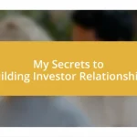 My Secrets to Building Investor Relationships