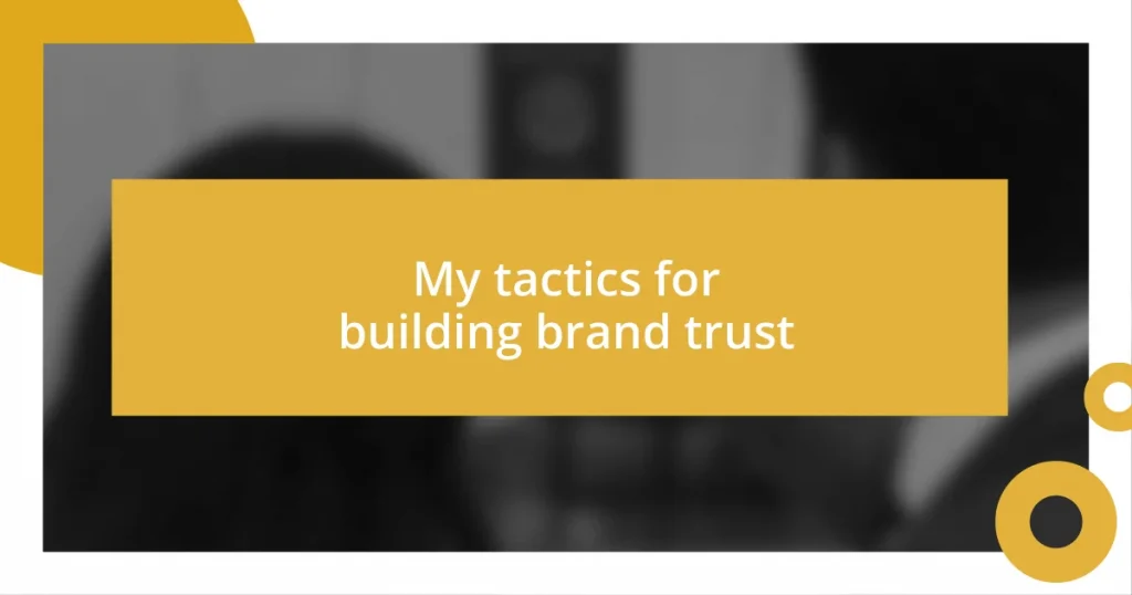 My tactics for building brand trust