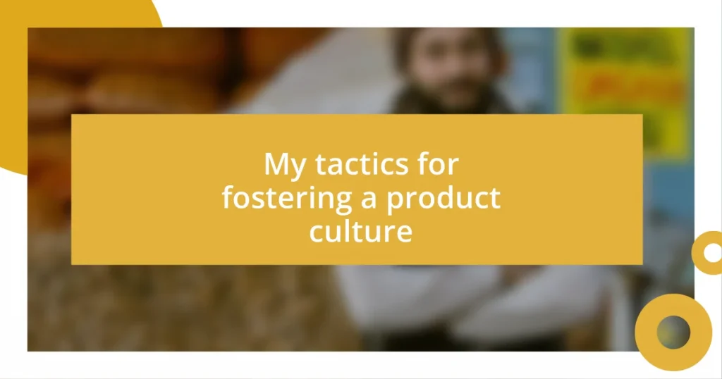 My tactics for fostering a product culture