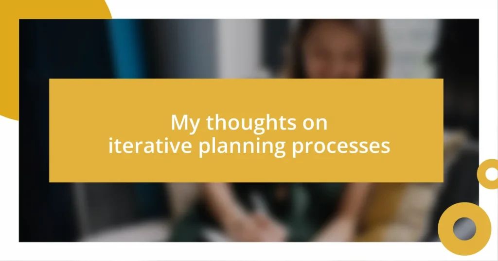 My thoughts on iterative planning processes