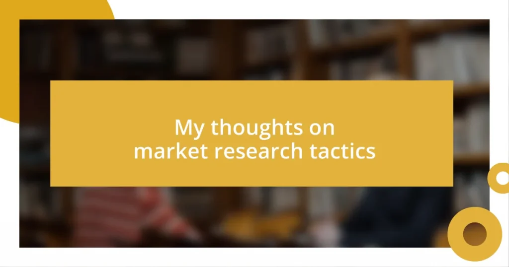 My thoughts on market research tactics