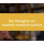 My thoughts on market research tactics