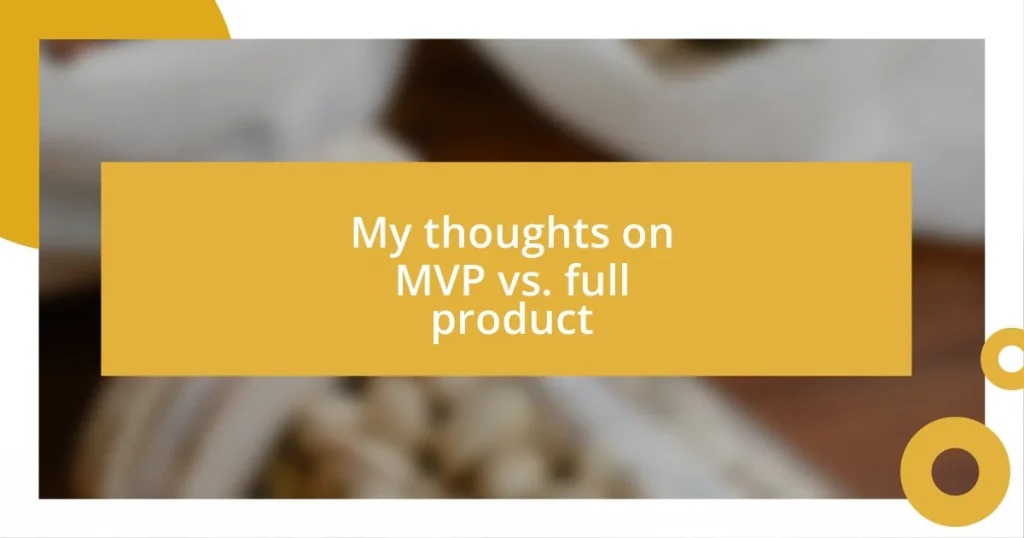 My thoughts on MVP vs. full product