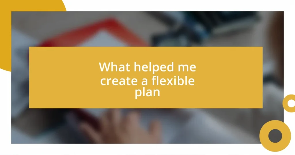 What helped me create a flexible plan