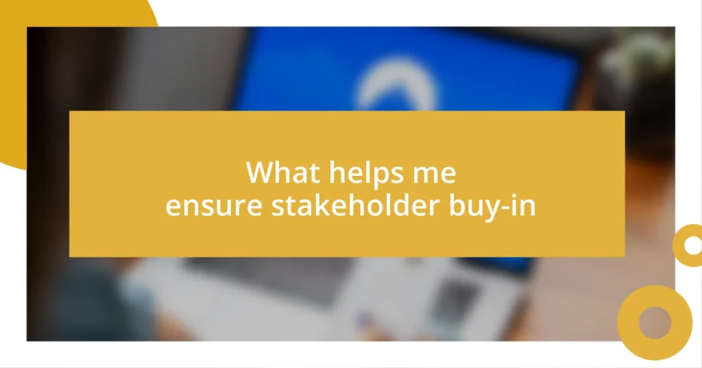 What helps me ensure stakeholder buy-in