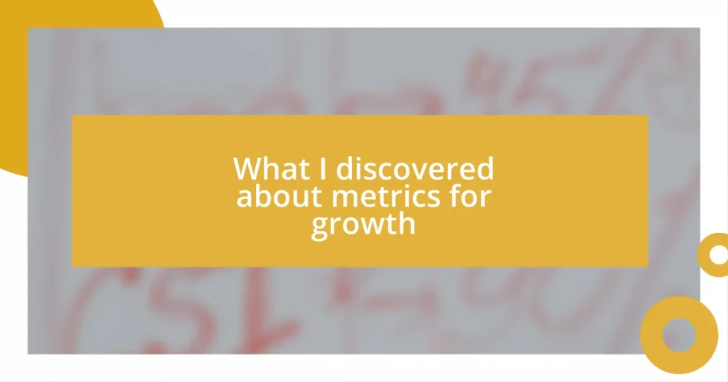 What I discovered about metrics for growth