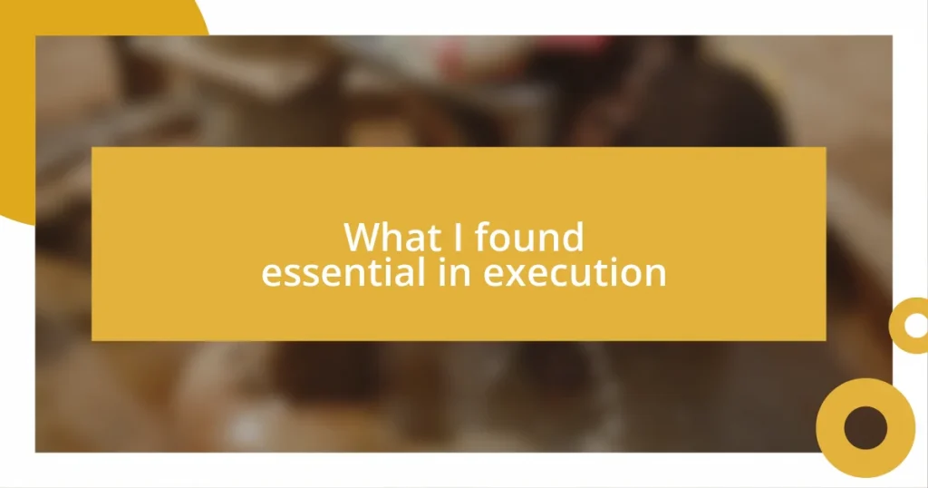 What I found essential in execution