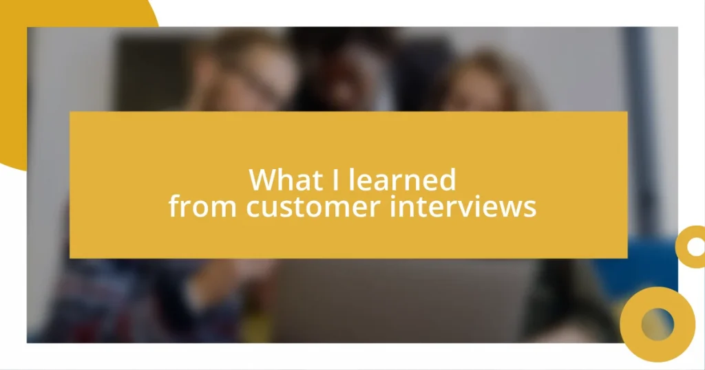 What I learned from customer interviews