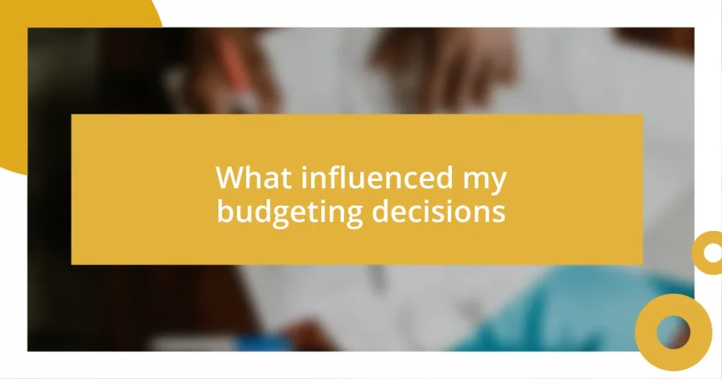 What influenced my budgeting decisions