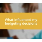 What influenced my budgeting decisions