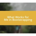 What Works for Me in Bootstrapping