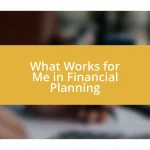 What Works for Me in Financial Planning