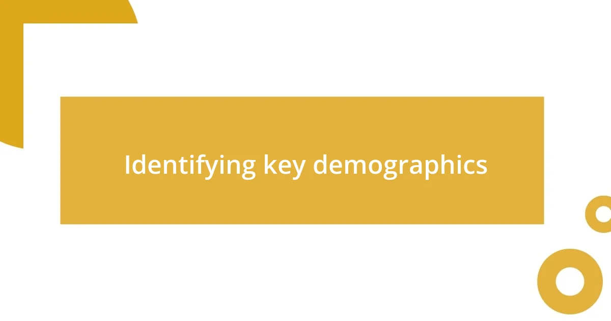 Identifying key demographics